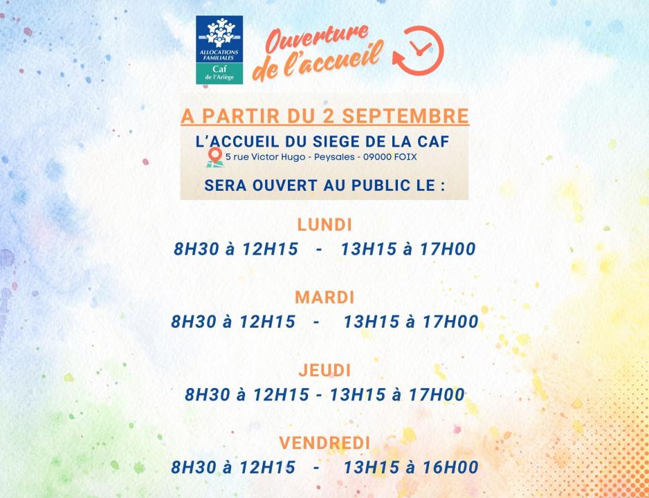 A partir du 2 septembre, l'accueil du siège de la Caf sera ouvert au public le lundi, mardi et jeudi (8h30 à 12h15 puis 13h15 à 17h), et le vendredi (8h30 à 12h15 puis 13h15 à 16h).