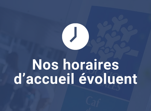 Nos horaires d'accueil évoluent