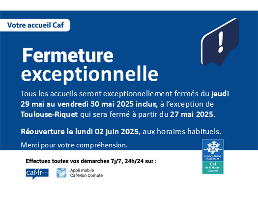Tous les accueils seront exceptionnellement fermés du jeudi 29 mai au vendredi 30 mai 2025 inclus, à l’exception de Toulouse-Riquet qui sera fermé à partir du mardi 27 mai 2025. 