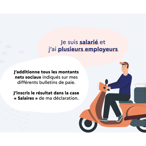 Illustration avec texte : Je suis salariée et j'ai plusieurs employeurs : j'additionne tous les montants nets sociaux indiqués sur mes différents bulletins de paie et j'inscris le résultat dans la case "salaires" de ma déclaration