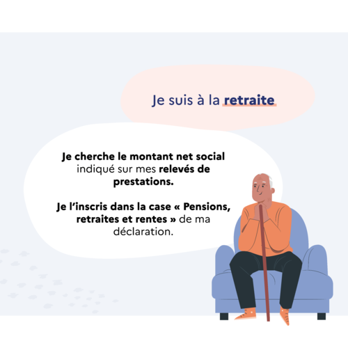 Illustration avec texte : Je suis à la retraite : je cherche le montant net social indiqué sur mes relevés de prestations. je l'inscris dans la case "pensions retraites et rentes" de ma déclaration