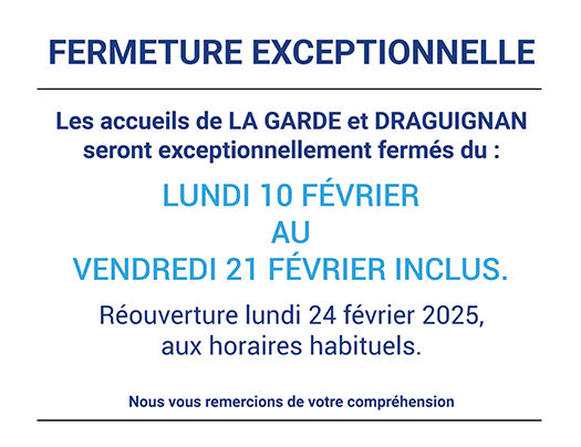 Fermeture exceptionnelle des accueils de La Garde et Draguignan