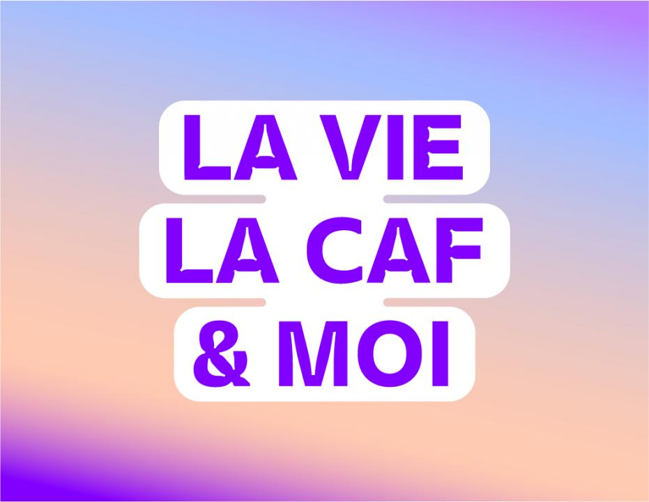 La vie, la Caf et moi